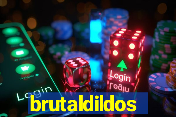 brutaldildos