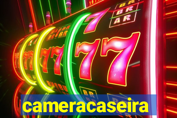 cameracaseira