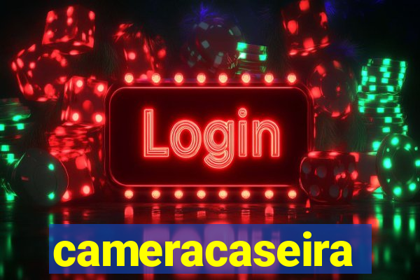 cameracaseira