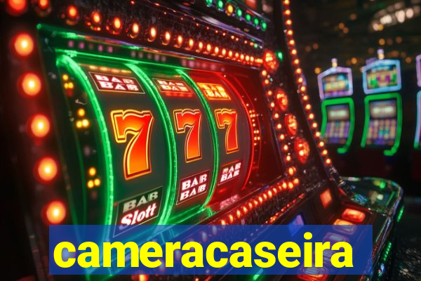 cameracaseira