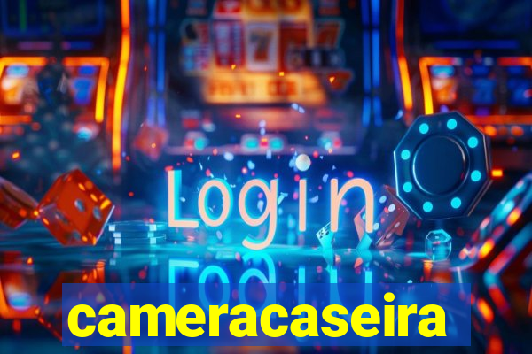 cameracaseira