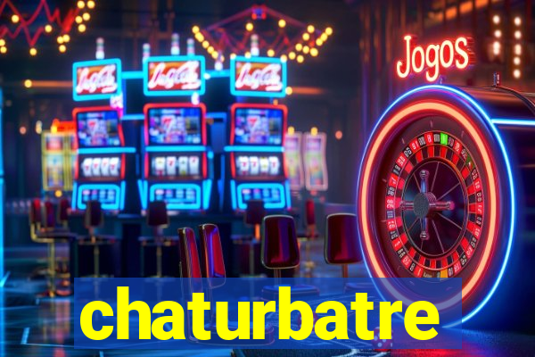 chaturbatre