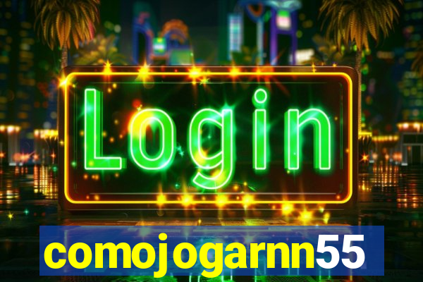 comojogarnn55