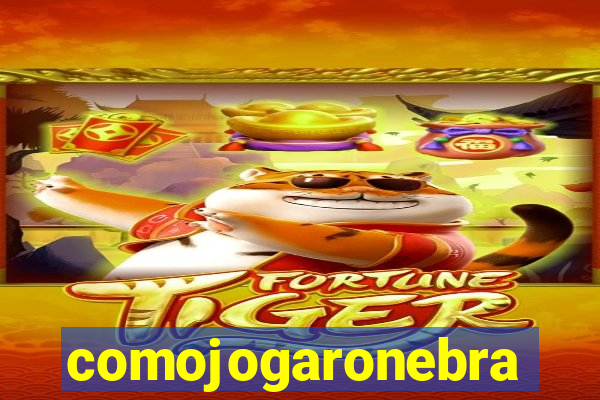 comojogaronebra