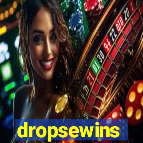 dropsewins