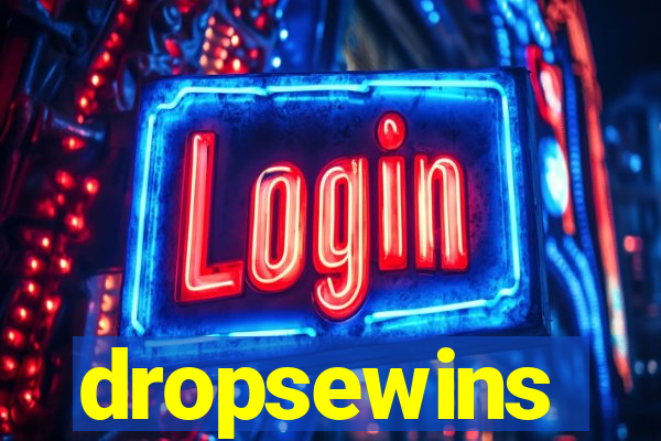 dropsewins