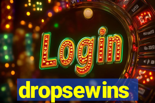 dropsewins