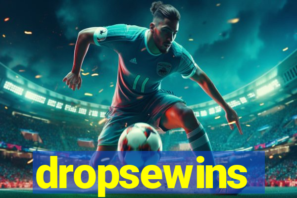 dropsewins