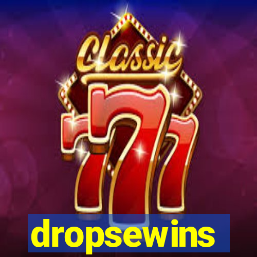dropsewins