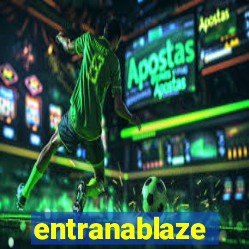 entranablaze