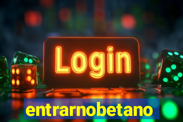 entrarnobetano