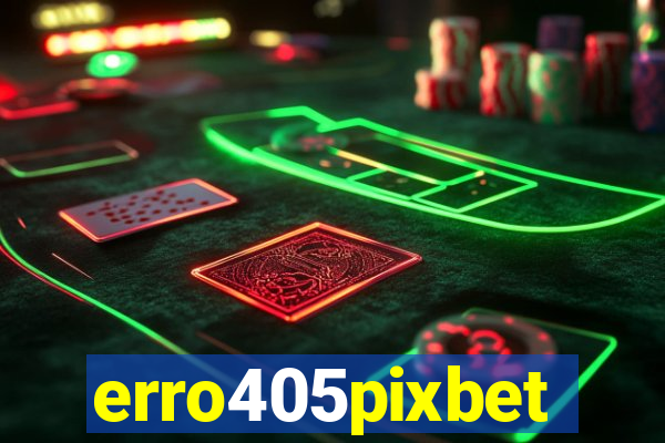 erro405pixbet