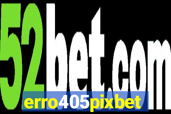 erro405pixbet