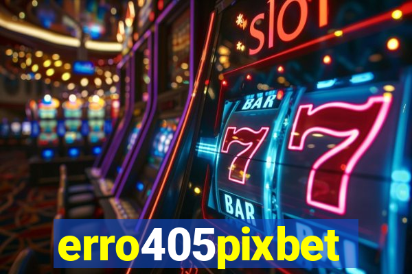 erro405pixbet