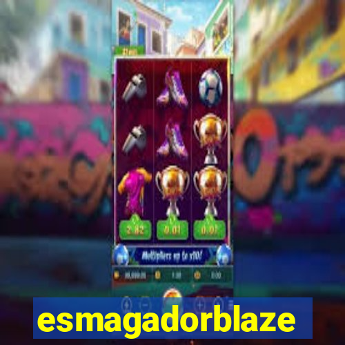 esmagadorblaze