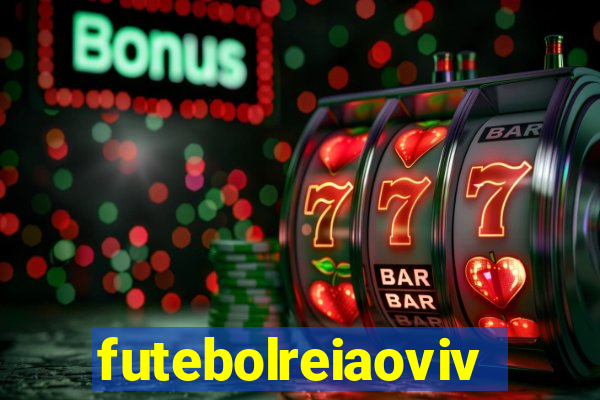 futebolreiaovivo