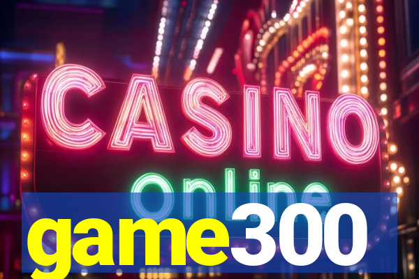 game300