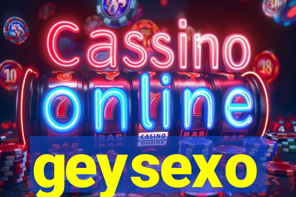 geysexo