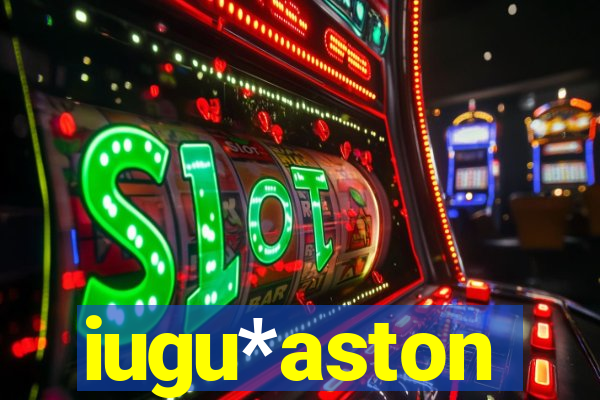iugu*aston