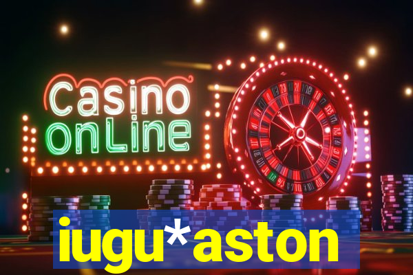 iugu*aston