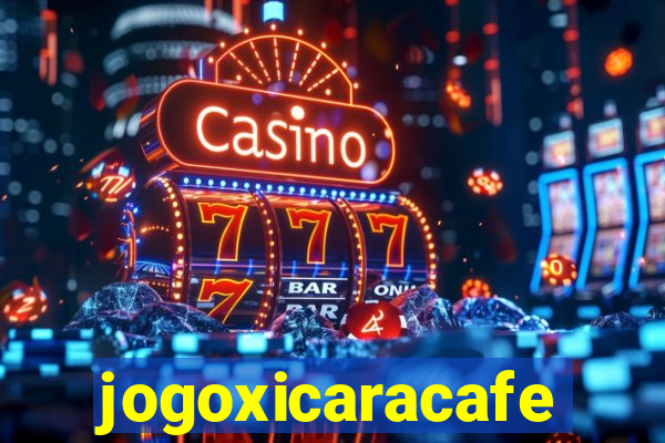 jogoxicaracafe