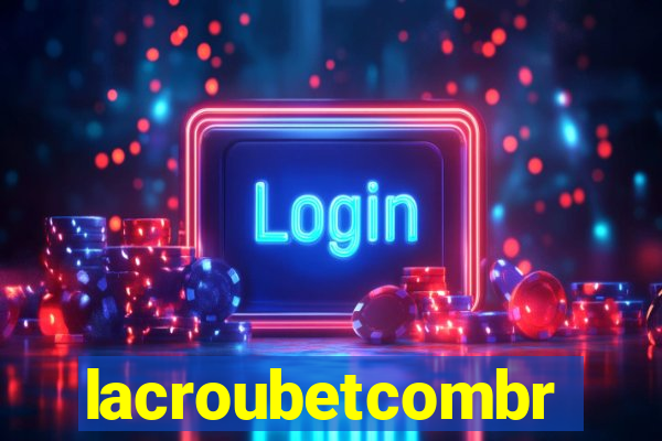 lacroubetcombr