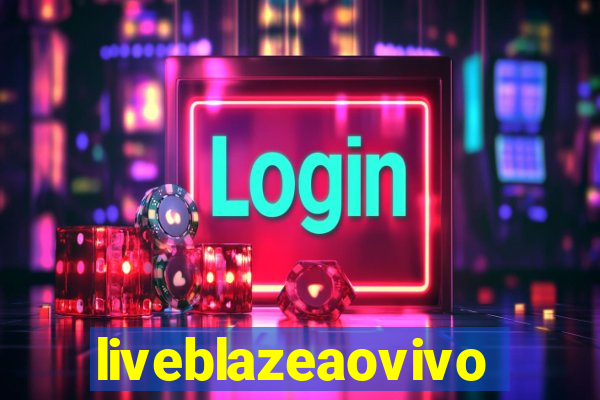 liveblazeaovivo
