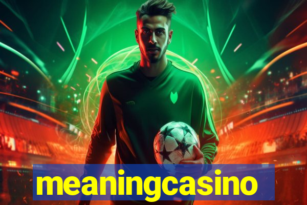 meaningcasino