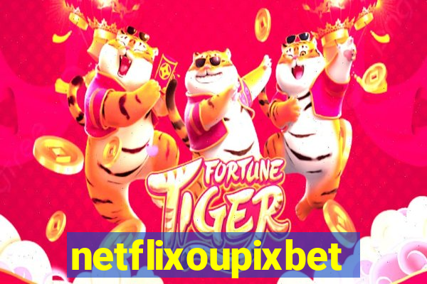 netflixoupixbet