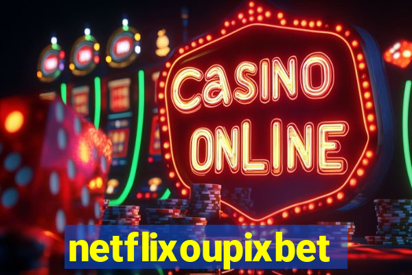 netflixoupixbet