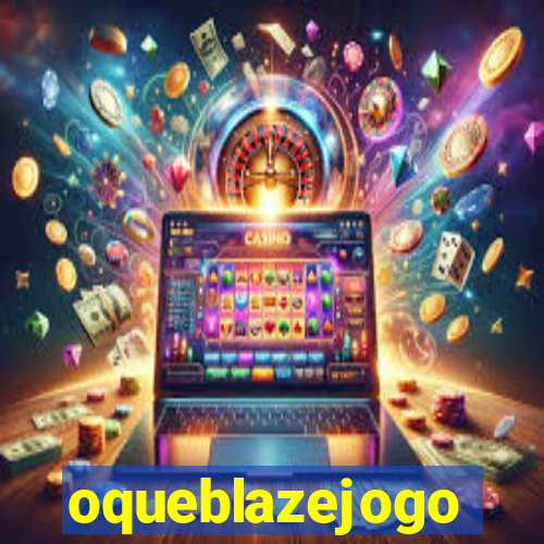oqueblazejogo