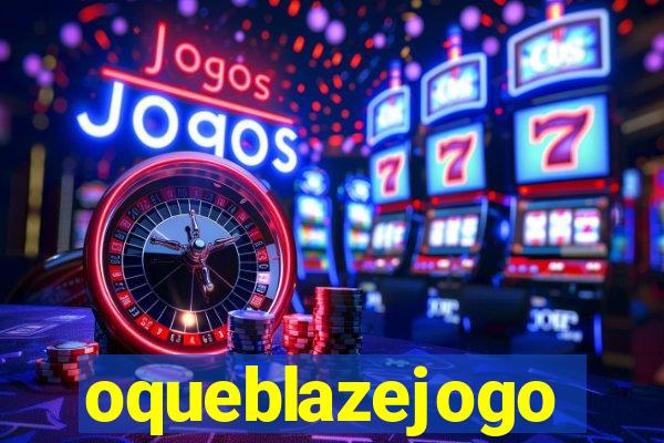 oqueblazejogo