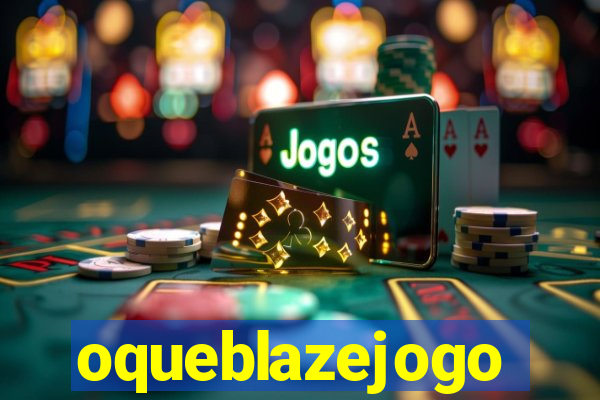 oqueblazejogo