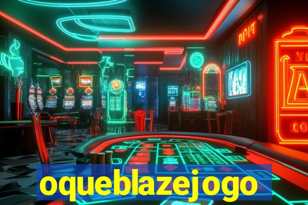 oqueblazejogo