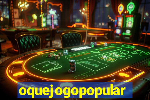 oquejogopopular