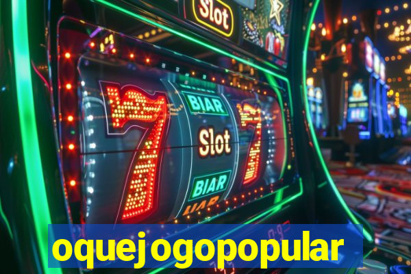 oquejogopopular