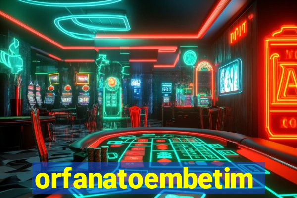 orfanatoembetim