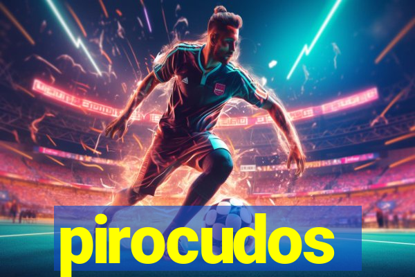 pirocudos