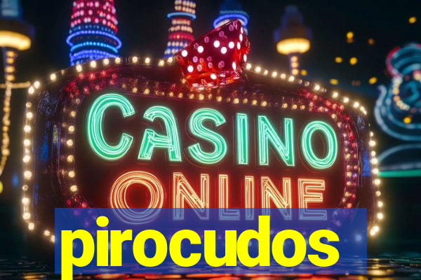 pirocudos