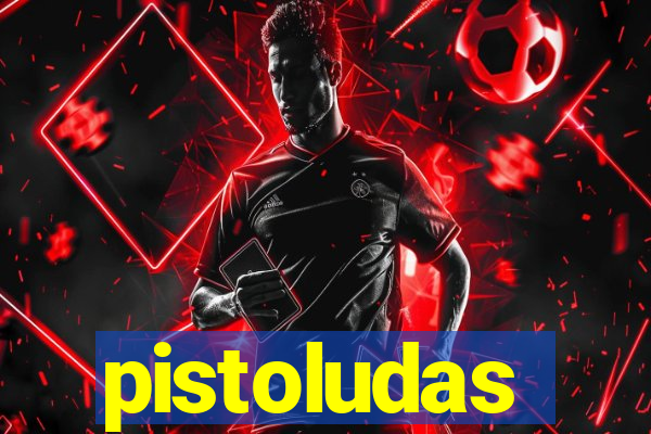 pistoludas
