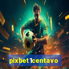pixbet1centavo