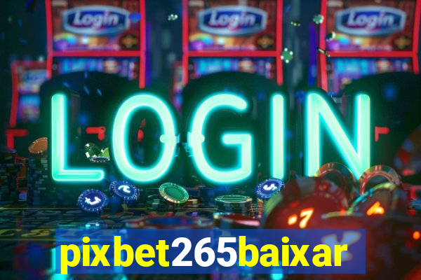pixbet265baixar
