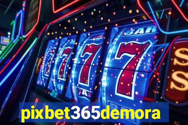 pixbet365demora