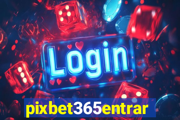 pixbet365entrar