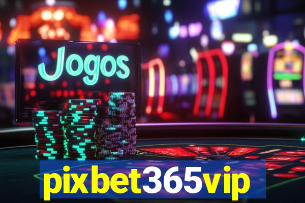 pixbet365vip