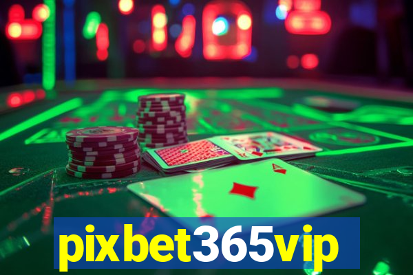 pixbet365vip