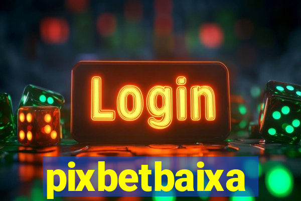pixbetbaixa
