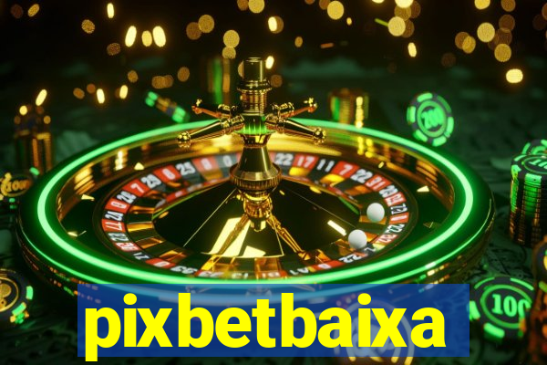 pixbetbaixa