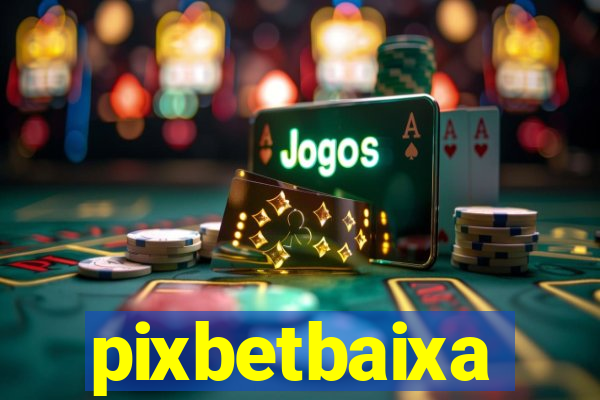 pixbetbaixa