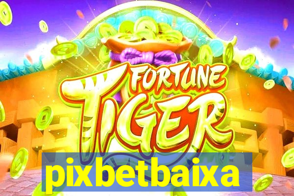 pixbetbaixa